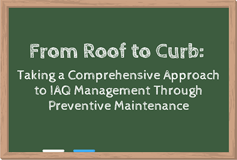 Chalkboard with text: From Roof to Curb: Taking a Comprehensive Approach to IAQ Management Through Preventive Maintenance.