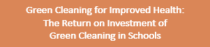 Green Cleaning for Improved Health: The Return on Investment of Green Cleaning in Schools