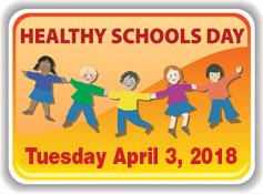 Healthy Schools Day: Tuesday April 3, 2018.