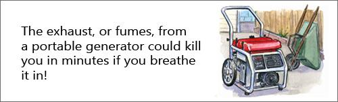 The exaust, or fumes, from a portable generator could you in minutes if you breathe it in!