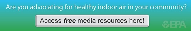 Are you advocating for healthy indoor air in your community? Access free media resources here!