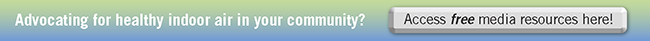 Are you advocating for healthy indoor air in your community? Access free media resources here!