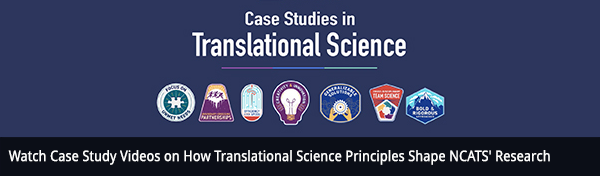 Watch Case Study Videos on How Translational Science Principles Shape NCATS' Research
