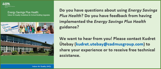 Do you have questions about Energy Savings Plus Health? Have you implemented Energy Savings Plus Health guidance and would like to provide feedback? We want to hear from you! Please contact Kudret Ütebay (Kudret.Utebay@cadmusgroup.com) for free technical assistance with using or getting started with Energy Savings Plus Health.